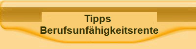 Tipps
 Berufsunf�higkeitsrente