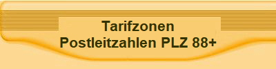 Tarifzonen
Postleitzahlen PLZ 88+