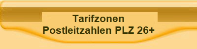 Tarifzonen
Postleitzahlen PLZ 26+